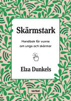 Sk&auml;rmstark : handbok f&ouml;r vuxna om unga och sk&auml;rmar