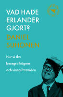 Vad hade Erlander gjort? : hur vi ska besegra h&ouml;gern och vinna framtiden