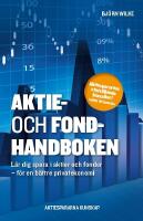 Aktie- och fondhandboken : l&auml;r dig spara i aktier och fonder f&ouml;r en b&auml;ttre privatekonomi