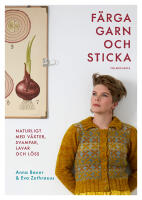 F&auml;rga garn och sticka : naturligt med v&auml;xter, svampar, lavar och l&ouml;ss