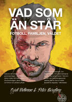 Vad som &auml;n st&aring;r : fotboll, familjen, v&aring;ldet