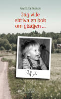 Jag ville skriva en bok om gl&auml;djen ...