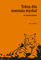 Tr&auml;na din mentala styrka : en handledning