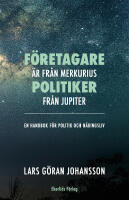 F&ouml;retagare &auml;r fr&aring;n Merkurius - politiker fr&aring;n Jupiter : en handbok f&ouml;r politik och n&auml;ringsliv