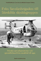 Fr&aring;n Savolaxbrigaden till S&auml;rskilda skyddsgruppen : svenska specialoperationer och specialf&ouml;rband fr&aring;n medeltid till 1995