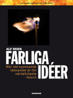 Farliga id&eacute;er : n&auml;r det opassande t&auml;nkandet &auml;r din v&auml;rdefullaste resurs