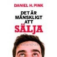 Det &auml;r m&auml;nskligt att s&auml;lja : den &ouml;verraskande sanningen om att p&aring;verka andra