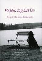 Pappa tog sitt liv. Om att g&aring; vidare n&auml;r det ofattbara h&auml;nder