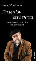 F&aring;r jag lov att ber&auml;tta - noveller och ber&auml;ttelser fr&aring;n Tornedalen-