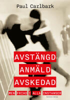 Avst&auml;ngd, anm&auml;ld, avskedad : men friad i alla instanser