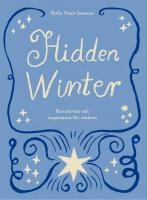 Hidden Winter : kreativitet och inspiration f&ouml;r vintern