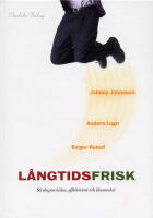 L&aring;ngtidsfrisk : s&aring; skapas h&auml;lsa, effektivitet och l&ouml;nsamhet