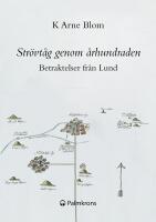 Str&ouml;vt&aring;g genom &aring;rhundraden : betraktelser fr&aring;n Lund