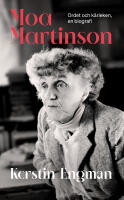 Moa Martinson : Ordet och k&auml;rleken : en biografi