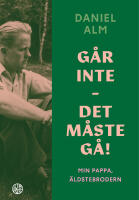 G&aring;r inte - det m&aring;ste g&aring;! : min pappa, &auml;ldstebrodern