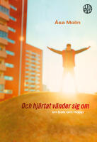 Och hj&auml;rtat v&auml;nder sig om : en bok om hopp