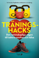 Tr&auml;ningshacks : den vetenskapliga v&auml;gen till b&auml;ttre resultat och h&auml;lsa