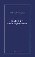 Om k&auml;rlek & annan dagboksprosa : f&ouml;ljt av utdrag ur anteckningsb&ouml;ckerna 1916-1920
