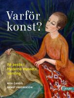 Varf&ouml;r konst? : p&aring; bes&ouml;k i Moderna Museets samling