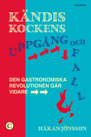 K&auml;ndiskockens uppg&aring;ng och fall : den gastronomiska revolutionen g&aring;r vidare