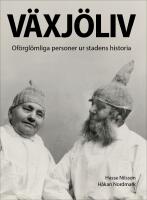 V&auml;xj&ouml;liv : of&ouml;rgl&ouml;mliga personer ur stadens historia