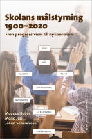 Skolans m&aring;lstyrning 1900-2020 : Fr&aring;n progressivism till nyliberalism