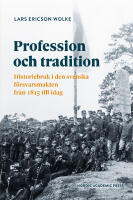 Profession och tradition : historiebruk i den svenska f&ouml;rsvarsmakten fr&aring;n 1815 till idag