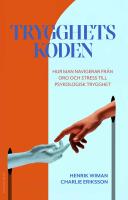 Trygghetskoden : hur man navigerar fr&aring;n oro och stress till psykologisk trygghet