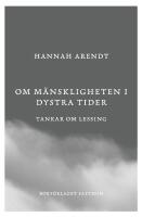 Om m&auml;nskligheten i dystra tider : tankar om Lessing