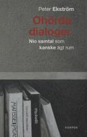 Oh&ouml;rda dialoger : nio samtal som kanske &auml;gt rum