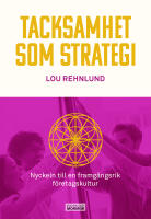 Tacksamhet som strategi : nyckeln till en framg&aring;ngsrik f&ouml;retagskultur