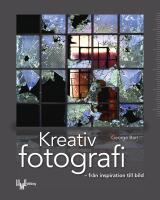 Kreativ fotografi : fr&aring;n inspiration till bild