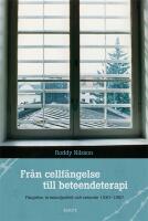 Fr&aring;n cellf&auml;ngelse till beteendeterapi : f&auml;ngelse, kriminalpolitik och vetande 1930-1980