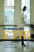 P&aring; spaning efter etik : etisk kompetens och ansvarstagande f&ouml;r ledning och styrning av h&auml;lso- och sjukv&aring;rden