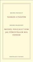 Tanken utanf&ouml;r ; Michel Foucault som jag f&ouml;rest&auml;ller mig honom