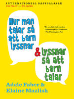 Hur man talar s&aring; att barn lyssnar och lyssnar s&aring; att barn talar