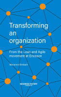 Transforming an organization : from the Lean and Agile movement at Ericsson
