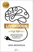 Livskoden enligt hj&auml;rnan : bygg starka hj&auml;rnmuskler som laddar dig med energi, ger livsgl&auml;dje och en airbag mot stress