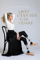 Livet utan ben g&aring;r vidare : infektionen tog delar av mig men inte mitt liv