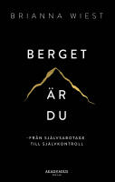 Berget &auml;r du : fr&aring;n sj&auml;lvsabotage till sj&auml;lvkontroll