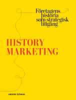 History marketing : f&ouml;retagens historia som strategisk tillg&aring;ng