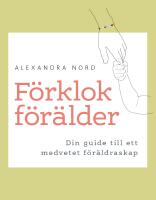 F&ouml;rklok f&ouml;r&auml;lder : din guide till ett medvetet f&ouml;r&auml;ldraskap