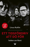 Ett tidsf&ouml;rdriv att d&ouml; f&ouml;r : boken om Kent