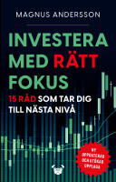 Investera med r&auml;tt fokus : 15 r&aring;d som tar dig till n&auml;sta niv&aring;