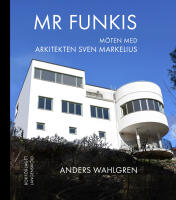 Mr Funkis : m&ouml;ten med arkitekten Sven Markelius