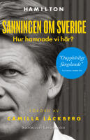 Sanningen om Sverige : hur hamnade vi h&auml;r?