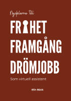 Nycklarna till frihet, framg&aring;ng, dr&ouml;mjobb : som virtuell assistent