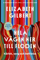 Hela v&auml;gen ner till floden : k&auml;rlek, sorg och befrielse