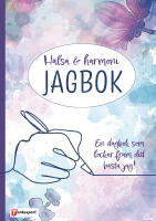 H&auml;lsa & harmoni Jagbok : en dagbok som lockar fram ditt b&auml;sta jag
