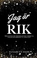 Jag &auml;r rik : hemligheten som f&ouml;rvandlar dina tankar till pengar och dr&ouml;mmar